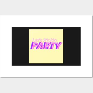 Lets Frickin Party Posters and Art